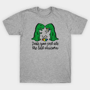 Dude you just ate the last unicorn funny T-Rex (dark design) T-Shirt